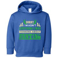 Sorry I Wasnt Listening I Was Thinking About Hunting Gift Toddler Hoodie