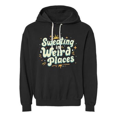 Sweating In Weird Place Funny Embarrassing Garment-Dyed Fleece Hoodie