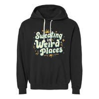 Sweating In Weird Place Funny Embarrassing Garment-Dyed Fleece Hoodie