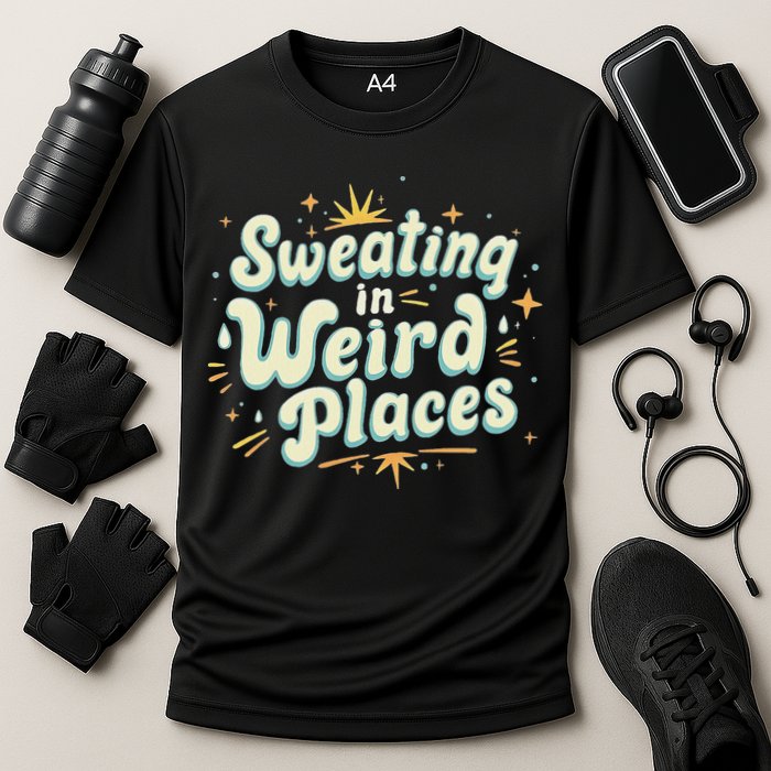 Sweating In Weird Place Funny Embarrassing Performance Shirt