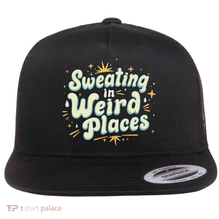 Sweating In Weird Place Funny Embarrassing Flatbill Hat