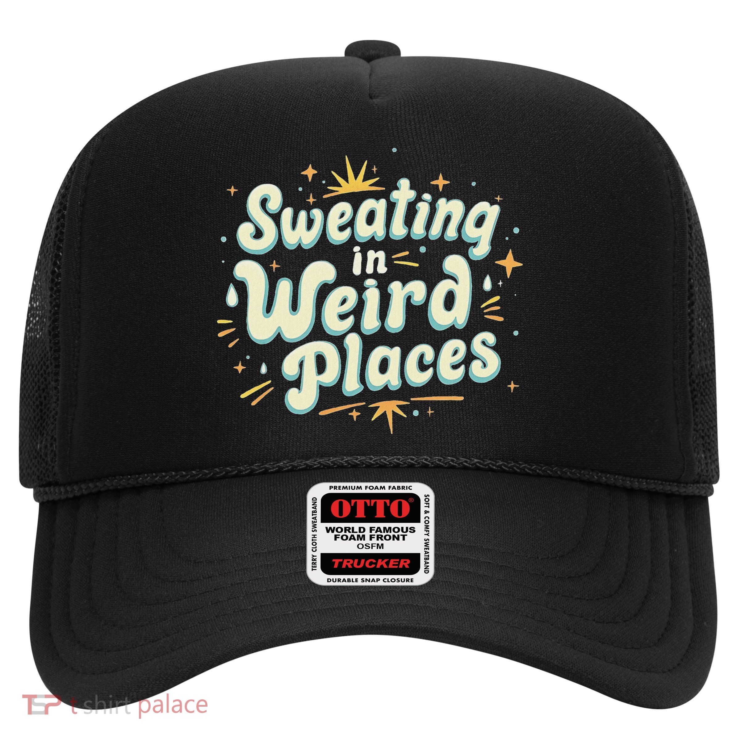 Sweating In Weird Place Funny Embarrassing Trucker Hat