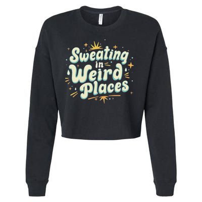 Sweating In Weird Place Funny Embarrassing Cropped Pullover Crew