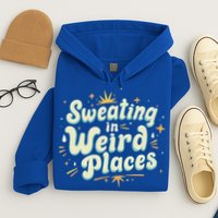 Sweating In Weird Place Funny Embarrassing Hoodie