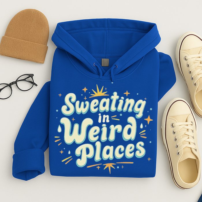 Sweating In Weird Place Funny Embarrassing Hoodie
