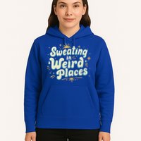 Sweating In Weird Place Funny Embarrassing Hoodie