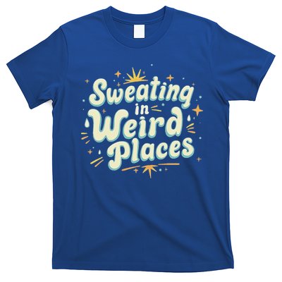 Sweating In Weird Place Funny Embarrassing T-Shirt