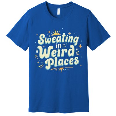 Sweating In Weird Place Funny Embarrassing Premium T-Shirt