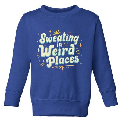 Sweating In Weird Place Funny Embarrassing Toddler Sweatshirt