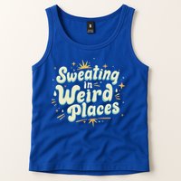 Sweating In Weird Place Funny Embarrassing Tank Top