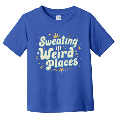 Sweating In Weird Place Funny Embarrassing Toddler T-Shirt