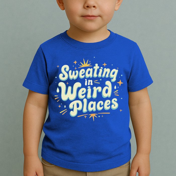 Sweating In Weird Place Funny Embarrassing Toddler T-Shirt