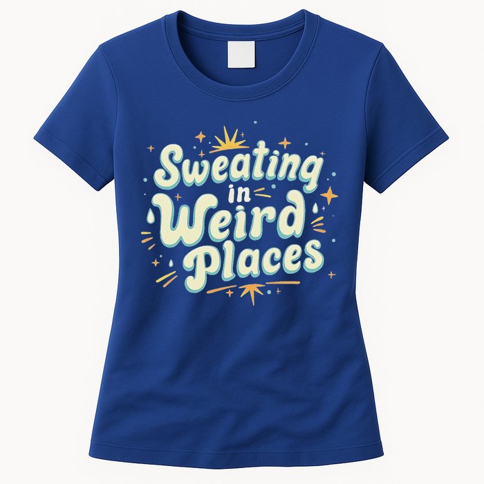 Sweating In Weird Place Funny Embarrassing Womens T-Shirt