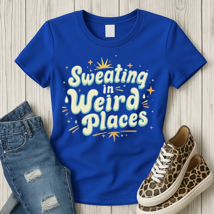 Sweating In Weird Place Funny Embarrassing Womens T-Shirt