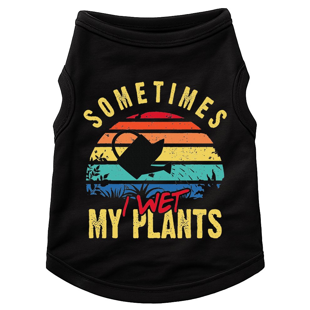 Sometimes I Wet My Plants Gardener Gardening Plant Grower Doggie Tank