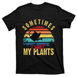 Sometimes I Wet My Plants Gardener Gardening Plant Grower T-Shirt