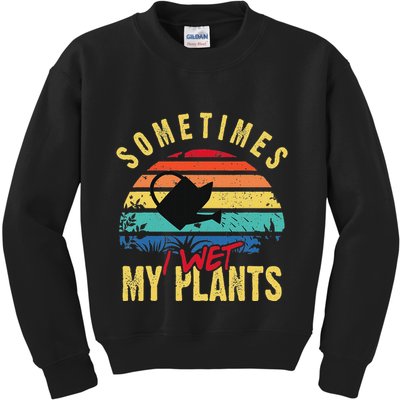Sometimes I Wet My Plants Gardener Gardening Plant Grower Kids Sweatshirt