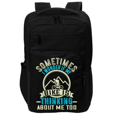 Sometimes I Wonder If My Bike Is Thinking About Me Too Impact Tech Backpack