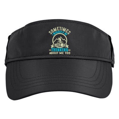 Sometimes I Wonder If My Bike Is Thinking About Me Too Adult Drive Performance Visor