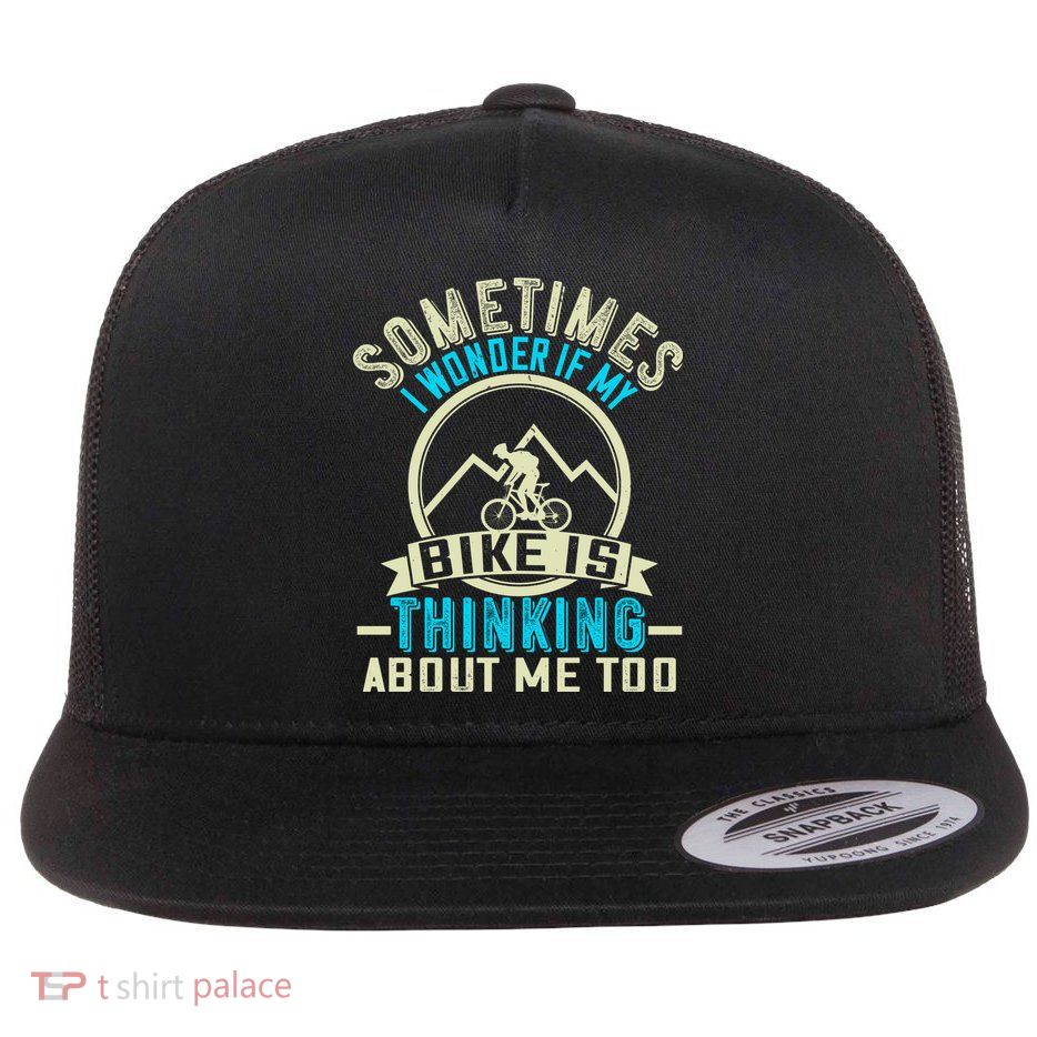 Sometimes I Wonder If My Bike Is Thinking About Me Too Flatbill Hat