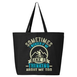 Sometimes I Wonder If My Bike Is Thinking About Me Too 25L Jumbo Tote