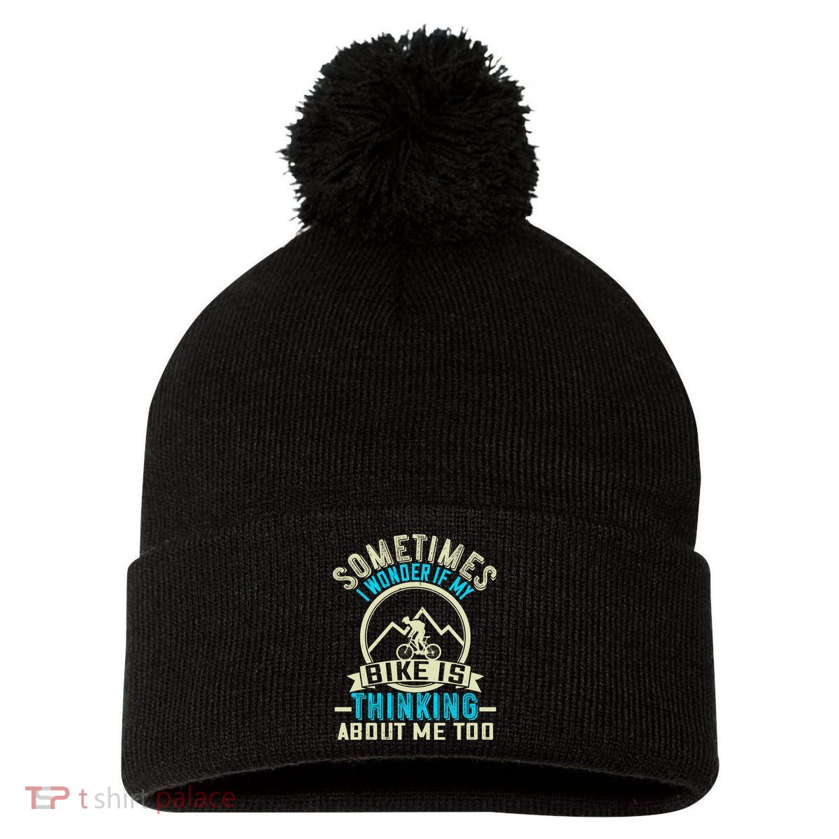 Sometimes I Wonder If My Bike Is Thinking About Me Too Pom Pom 12in Knit Beanie