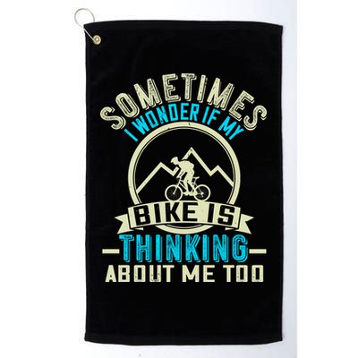 Sometimes I Wonder If My Bike Is Thinking About Me Too Golf Towel