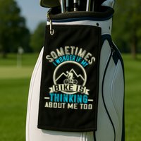 Sometimes I Wonder If My Bike Is Thinking About Me Too Golf Towel