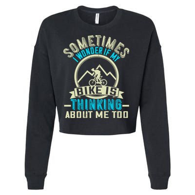Sometimes I Wonder If My Bike Is Thinking About Me Too Cropped Pullover Crew