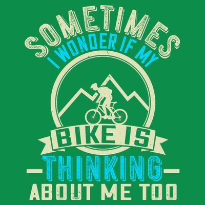 Sometimes I Wonder If My Bike Is Thinking About Me Too T-Shirt
