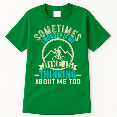 Sometimes I Wonder If My Bike Is Thinking About Me Too Tall T-Shirt