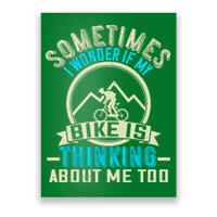 Sometimes I Wonder If My Bike Is Thinking About Me Too Poster