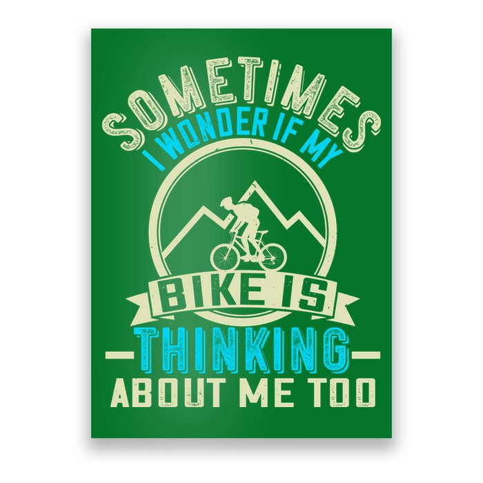 Sometimes I Wonder If My Bike Is Thinking About Me Too Poster
