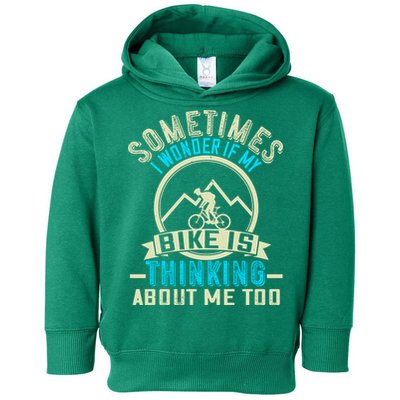Sometimes I Wonder If My Bike Is Thinking About Me Too Toddler Hoodie