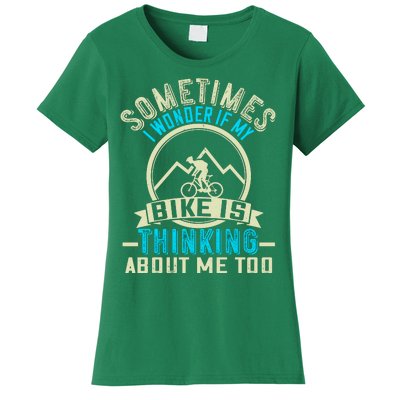 Sometimes I Wonder If My Bike Is Thinking About Me Too Women's T-Shirt