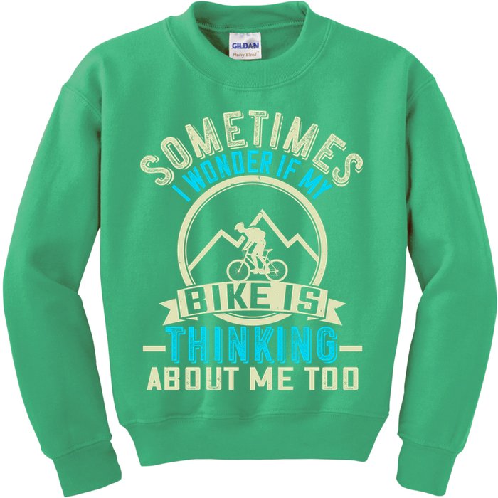 Sometimes I Wonder If My Bike Is Thinking About Me Too Kids Sweatshirt
