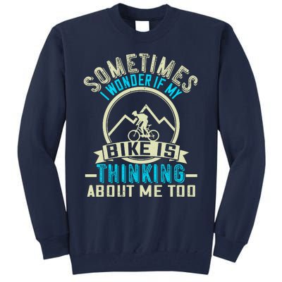 Sometimes I Wonder If My Bike Is Thinking About Me Too Tall Sweatshirt