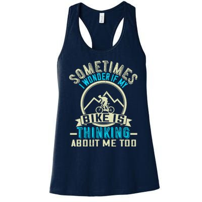 Sometimes I Wonder If My Bike Is Thinking About Me Too Women's Racerback Tank