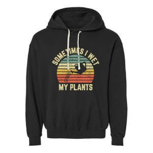 Sometimes I Wet My Plants Funny Gardening Garment-Dyed Fleece Hoodie