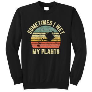 Sometimes I Wet My Plants Funny Gardening Sweatshirt