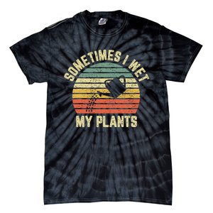 Sometimes I Wet My Plants Funny Gardening Tie-Dye T-Shirt