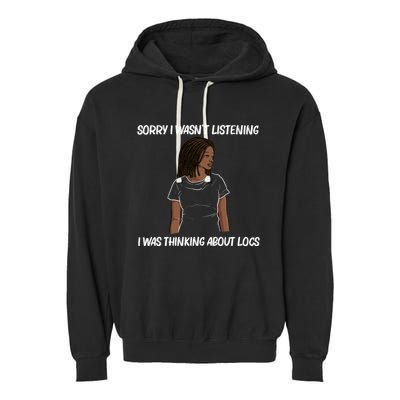 Sorry I WasnT Listening I Was Thinking About Locs Garment-Dyed Fleece Hoodie