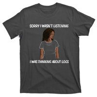 Sorry I WasnT Listening I Was Thinking About Locs T-Shirt