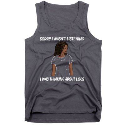 Sorry I WasnT Listening I Was Thinking About Locs Tank Top