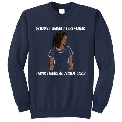 Sorry I WasnT Listening I Was Thinking About Locs Sweatshirt