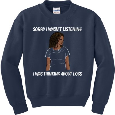 Sorry I WasnT Listening I Was Thinking About Locs Kids Sweatshirt