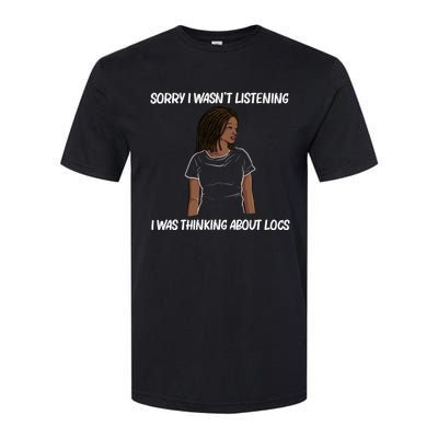 Sorry I WasnT Listening I Was Thinking About Locs Softstyle CVC T-Shirt