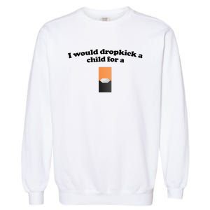 Shopillegal I Would Dropkick A Child For A Mango Juul Pod Garment-Dyed Sweatshirt