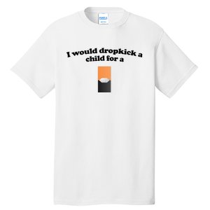 Shopillegal I Would Dropkick A Child For A Mango Juul Pod Tall T-Shirt