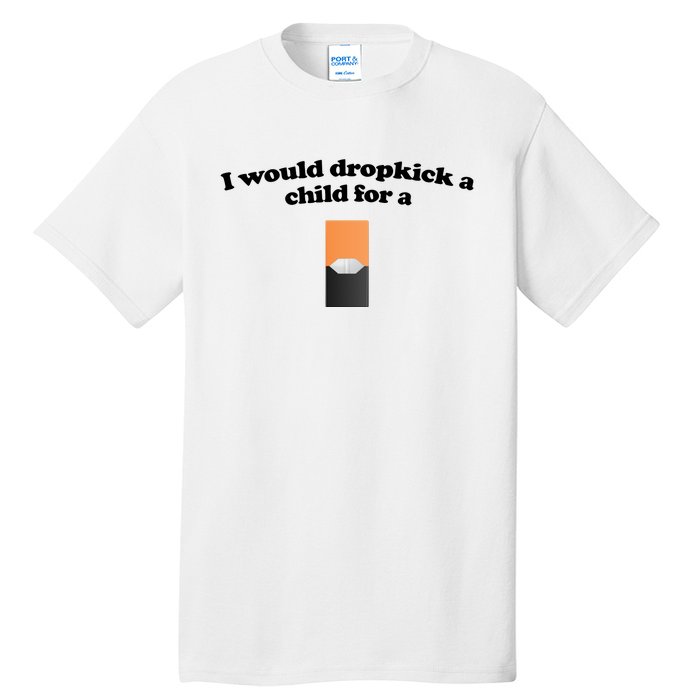 Shopillegal I Would Dropkick A Child For A Mango Juul Pod Tall T-Shirt